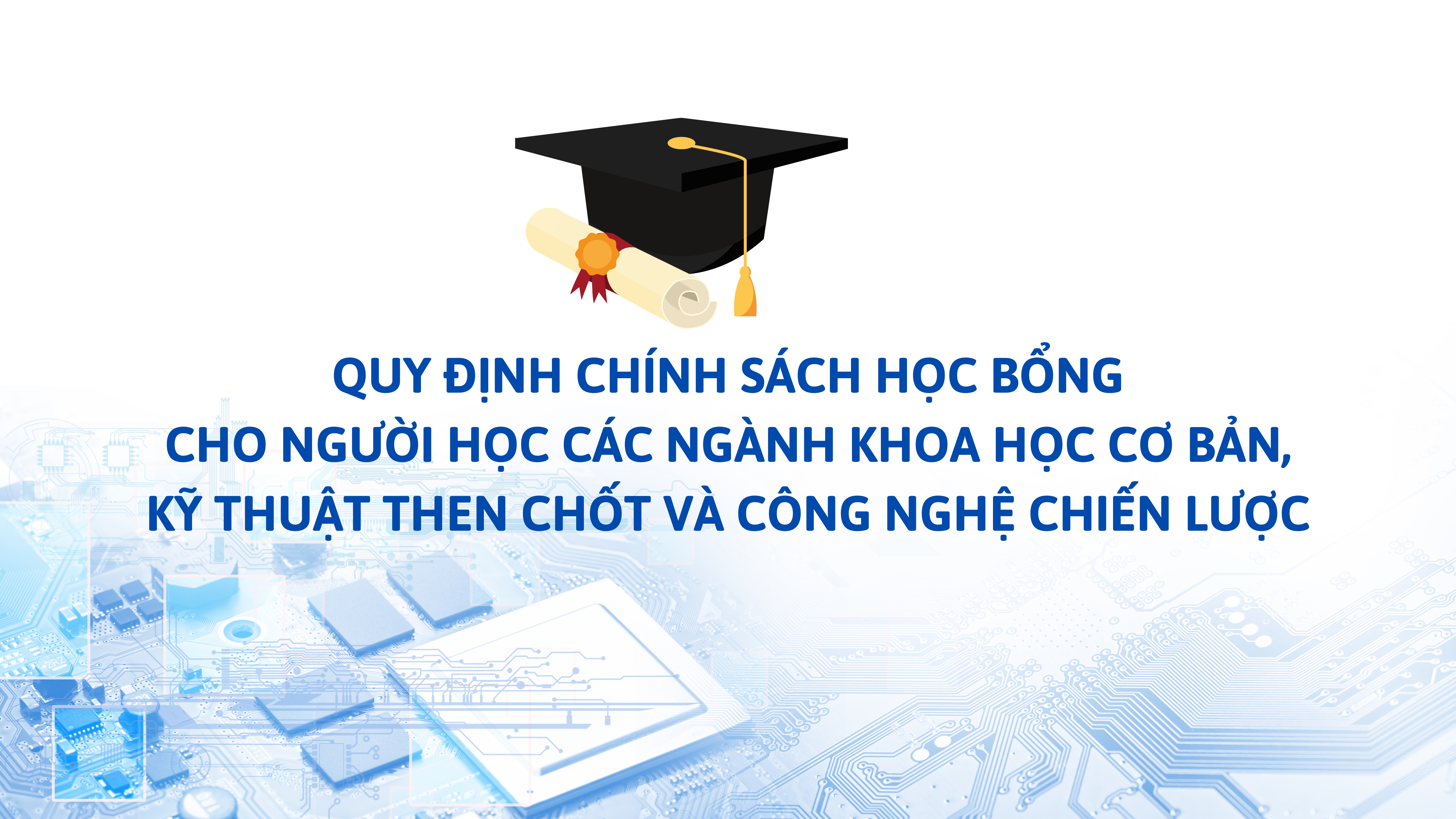 Quy định chính sách học bổng cho người học các ngành khoa học cơ bản, kỹ thuật then chốt và công nghệ chiến lược